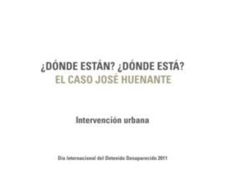 ¿Dónde están? ¿Dónde está? El caso José Huenante. Intervención urbana